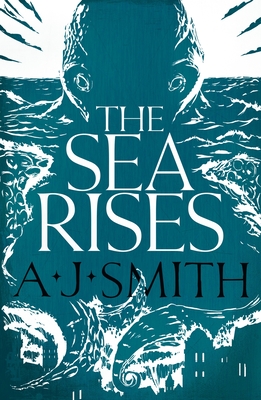 The Sea Rises - Smith, A.J.