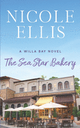 The Sea Star Bakery: A Willa Bay Novel
