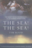 The Sea! the Sea!: The Shout of the Ten Thousand in the Modern Imagination - Rood, Tim
