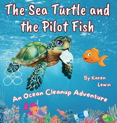 The Sea Turtle and the Pilot Fish: An Ocean Cleanup Adventure - Lewin, Karen