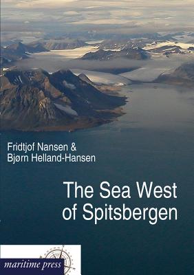 The Sea West of Spitsbergen - Nansen, Fridtjof, Dr., and Helland-Hansen, Bjrn