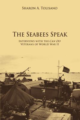 The Seabees Speak: Interviews with the Can Do Veterans of World War II - Tolisano, Sharon A