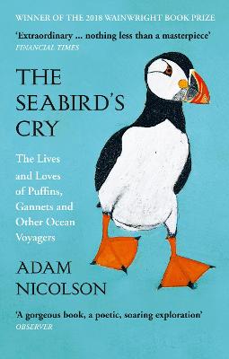 The Seabird's Cry: The Lives and Loves of Puffins, Gannets and Other Ocean Voyagers - Nicolson, Adam
