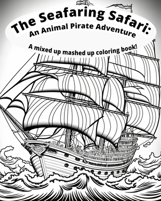 The Seafaring Safari: Animal Pirate Adventure: A Mixed Up Mashed Up Coloring Book - Quinn, Shawn
