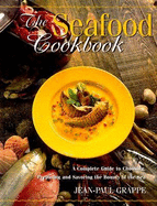 The Seafood Cookbook: Choosing, Preparing and Savoring the Bounty of the Sea