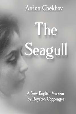 The Seagull: A New English Version by Royston Coppenger - Coppenger, Royston (Translated by), and Chekhov, Anton