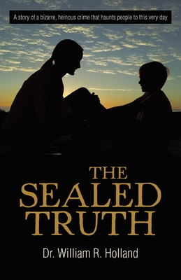 The Sealed Truth - Holland, William R, Dr.