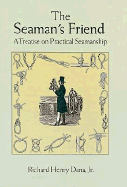 The Seaman's Friend: A Treatise on Practical Seamanship