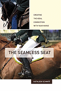 The Seamless Seat: Creating the Ideal Connection with Your Horse
