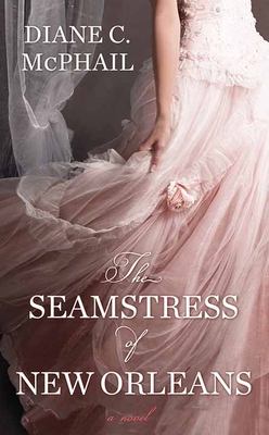 The Seamstress of New Orleans - McPhail, Diane C