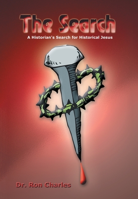 The Search: A Historian's Search for Historical Jesus - Charles, Ron