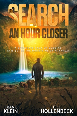 The Search - An Hour Closer: A Desperate Saga of Good vs. Evil set in the Mountains of Arkansas - Klein, Frank, and Hollenbeck, Bill