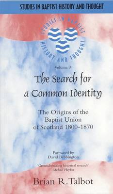 The Search for a Common Identity: The Origins of the Baptist Union of Scotland 1800-1870 - Talbot, Brian R, and Bebbington, David, Ph.D. (Foreword by)