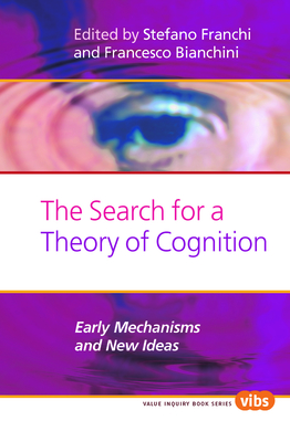 The Search for a Theory of Cognition: Early Mechanisms and New Ideas - Franchi, Stefano (Volume editor), and Bianchini, Francesco (Volume editor)