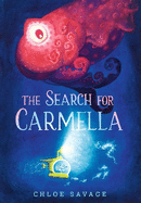 The Search for Carmella: A sensational new title in the "Hidden Wonders" series from the award-winning creator of The Search for the Giant Arctic Jellyfish