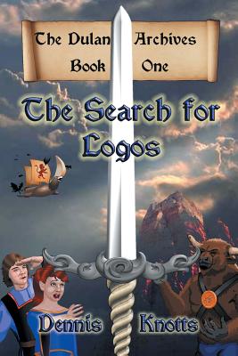 The Search for Logos: The Dulan Archives - Book One - Knotts, Dennis