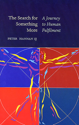 The Search for Something More: A Journey to Human Fulfilment - Hannan, Peter