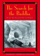 The Search for the Buddha: The Men Who Discovered India's Lost Religion