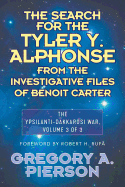 The Search for the Tyler Y. Alphonse from the Investigative Files of Benoit Carter: The Ypsilanti-Dakkarosi War, Volume 3 of 3