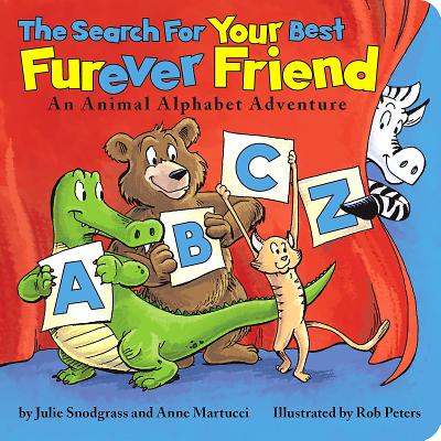 The Search for Your Best Furever Friend: An Animal Alphabet Adventure - Snodgrass, Julie, and Martucci, Anne