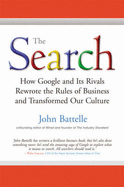 The Search: How Google and its Rivals Rewrote the Rules of Business and Transformed Our Culture