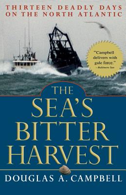 The Sea's Bitter Harvest: Thirteen Deadly Days on the North Atlantic - Campbell, Douglas a