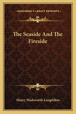 The Seaside And The Fireside - Longfellow, Henry Wadsworth