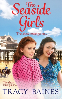 The Seaside Girls: The start of a wonderful historical saga series from Tracy Baines - Baines, Tracy