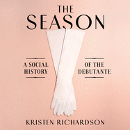 The Season: A Social History of the Debutante