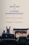 The Season of Living Dangerously: A Fan's Notes on Baseball's Strangest Season