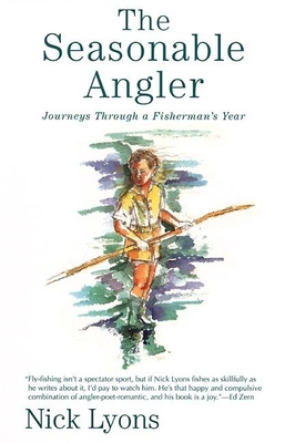 The Seasonable Angler: Journeys Through a Fisherman's Year - Lyons, Nick