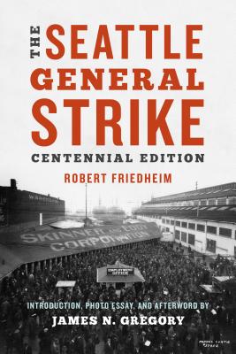 The Seattle General Strike - Friedheim, Robert, and Gregory, James N (Introduction by)