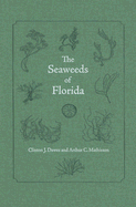 The Seaweeds of Florida - Dawes, Clinton J, and Mathieson, Arthur C