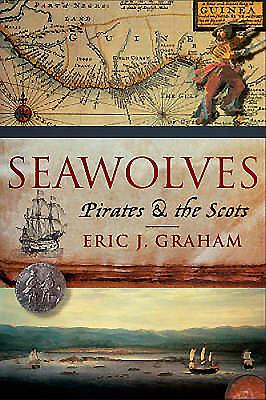 The Seawolves: Pirates and Scots - Graham, Eric J.