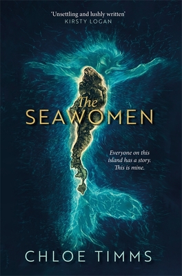 The Seawomen: the gripping and acclaimed novel for fans of Hannah Ritchell and Naomi Alderman - Timms, Chloe