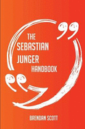 The Sebastian Junger Handbook - Everything You Need to Know about Sebastian Junger