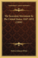 The Secession Movement in the United States, 1847-1852 (1910)