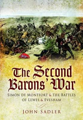 The Second Baron's War: Simon de Montfort and the Battles of Lewes and Evesham - Sadler, John