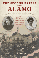 The Second Battle of the Alamo: How Two Women Saved Texas's Most Famous Landmark