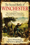 The Second Battle of Winchester: The Confederate Victory That Opened the Door to Gettysburg