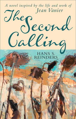 The Second Calling: A novel inspired by the life and work of Jean Vanier - Reinders, Hans S.