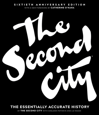 The Second City: The Essentially Accurate History - City, The Second, and Patinkin, Sheldon, and Kozak, Liz
