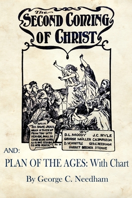 The Second Coming of Christ AND Plan of The Ages: With Chart - Needham, George C, and Moody, D L, and Ryle, J C