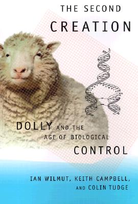The Second Creation: Dolly and the Age of Biological Control - Wilmut, Ian, and Campbell, Keith, and Tudge, Colin