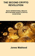 The Second Crypto Revolution: Build Generational Wealth with Richard Heart's Crypto Ecosystem
