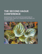 The Second Hague Conference; Memorandum on Controverted Questions of International Practice, Suggested Reforms, Etc