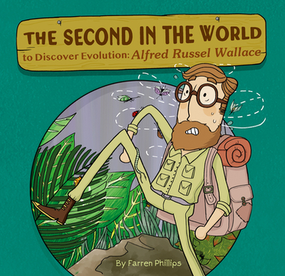 The Second in the World to Discover Evolution: Alfred Russel Wallace - Phillips, Farren