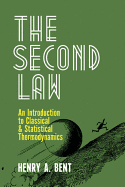 The Second Law: An Introduction to Classical and Statistical Thermodynamics - Bent, Henry A.
