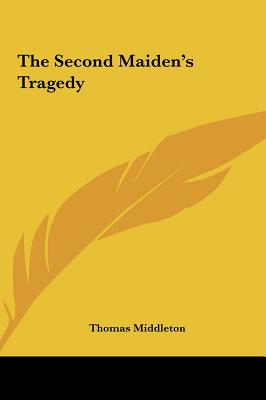 The Second Maiden's Tragedy - Middleton, Thomas, Professor