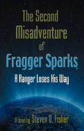 The Second Misadventure of Fragger Sparks: A Ranger Loses His Way - Fisher, Steven D